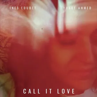 Call It Love by Yusuf Ahmed