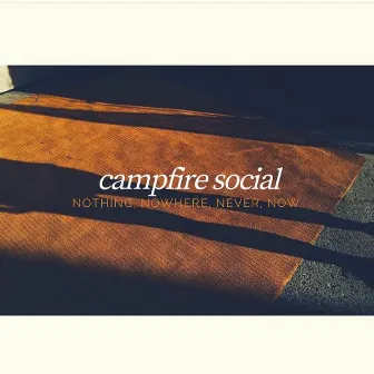 Nothing, Nowhere, Never, Now by Campfire Social