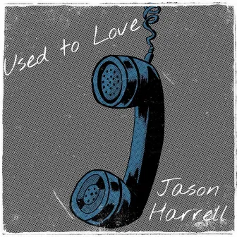 Used to Love by Jason Harrell