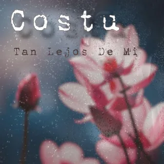 Tan lejos de mi by Costu