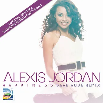 Happiness [Dave Audé Mix / Official FIFA Women's World Cup 2011 (TM) Song] by Alexis Jordan