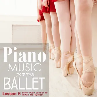 Piano Music for the Ballet Lesson 6: Ballet's Music selection for Pointes and Repertoire by Alessio De Franzoni