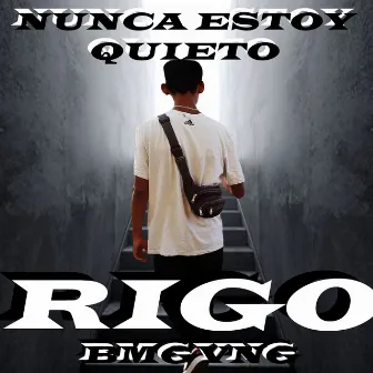 Nunca estoy quieto by Rigo BMGvng