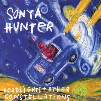 Headlights and Other Constellations by Sonya Hunter