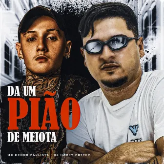 Da um Pião de Meiota by MC MENOR PAULISTA