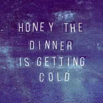 Honey, the Dinner Is Getting Cold by Ghostwood Empire