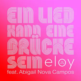 Ein Lied kann eine Brücke sein (feat. Abigail Nova Campos) by Eloy de Jong