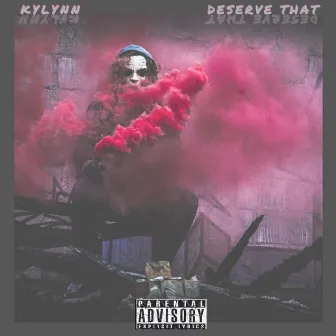 Deserve That by Kylynn