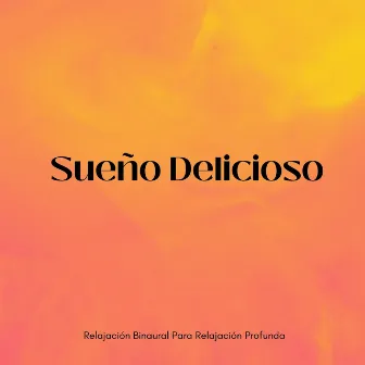 Sueño Delicioso: Relajación Binaural Para Relajación Profunda by Planeta somnoliento