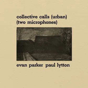 Collective Calls (Urban) (Two Microphones) by Paul Lytton