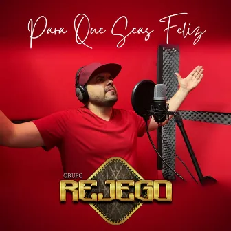 Para Que Seas Feliz by Grupo Rejego