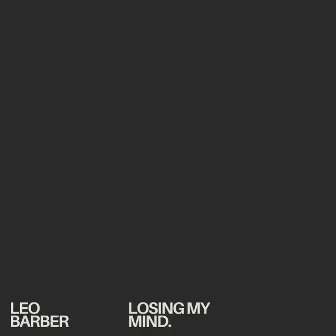 Losing My Mind by Leo Barber