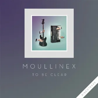 To Be Clear by Moullinex