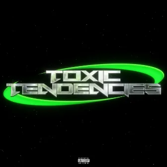 Toxic Tendencies by DieAlone