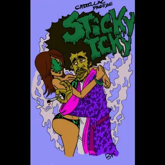 Sticky Icky by Cadillac Freeze