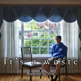 It's a waste by Raymond Xu Vlog