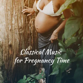 Classical Music for Pregnancy Time by Pregnancy Music Academy