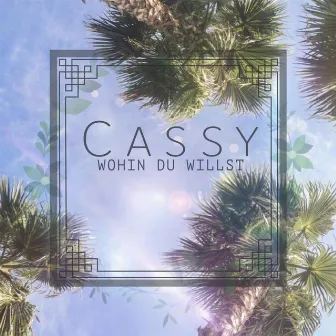 Wohin du willst by Cassy