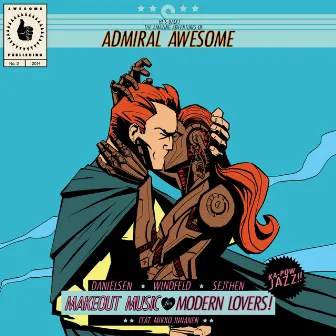 Makeout Music For Modern Lovers by Admiral Awesome