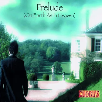 Prelude (On Earth as in Heaven) by Globus