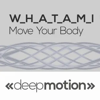 Move Your Body by W.H.A.T.A.M.I