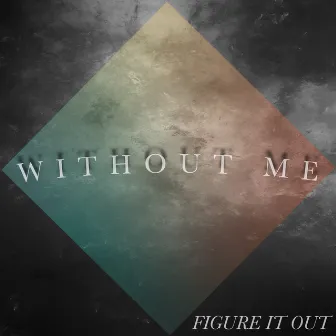 Without Me by FigureItOut