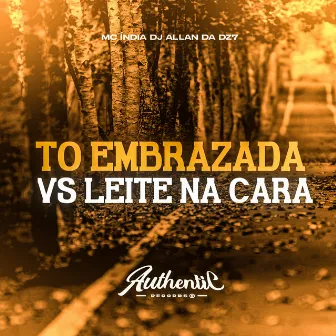 Tô Embrazada Vs Leite na Cara by DJ ALLAN DA DZ7