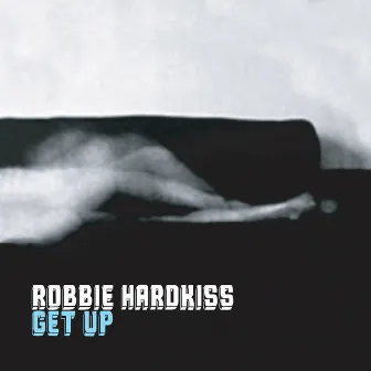 Get Up by Robbie Hardkiss