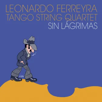 Sin lágrimas by Leonardo Ferreyra Tango String Quartet