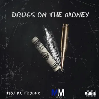 Drugs On The Money by Tru Da Produk