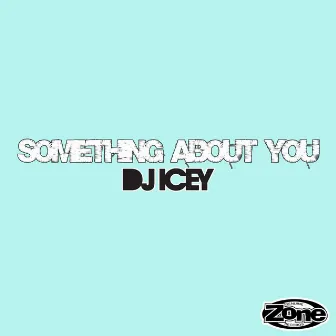 Something About You by DJ Icey