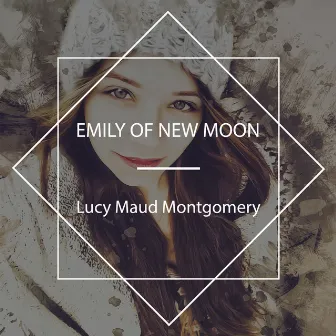 Emily of New Moon by Lucy Maud Montgomery