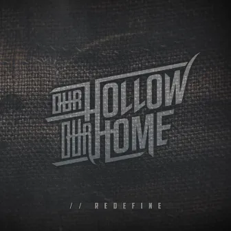 //Redefine by Our Hollow, Our Home