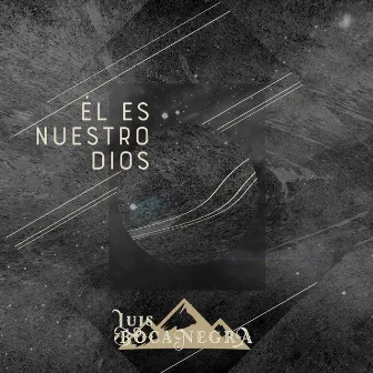 El Es Nuestro Dios by Luis Bocanegra