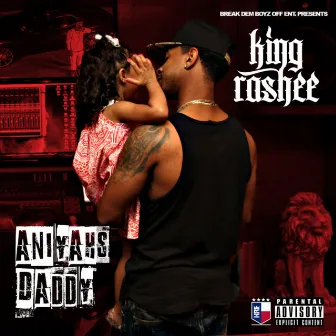 Aniyahs Daddy by King Rashee