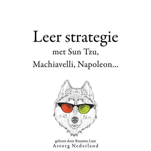 Leer strategie met Sun Tzu, Machiavelli, Napoleon... (Verzameling van de mooiste citaten)