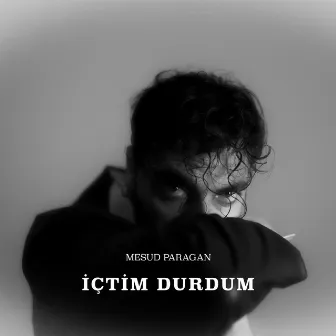 İçtim Durdum by Mesud Paragan