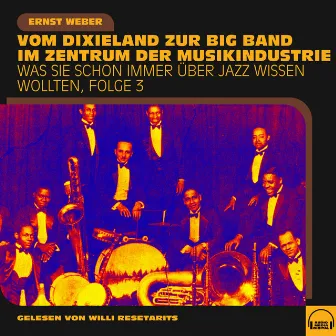 Was Sie schon immer über Jazz wissen wollten, Folge 3 (Vom Dixieland zur Big Band im Zentrum der Musikindustrie) by Ernst Weber