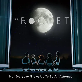 Not Everyone Grows Up to Be an Astronaut by The Rocket