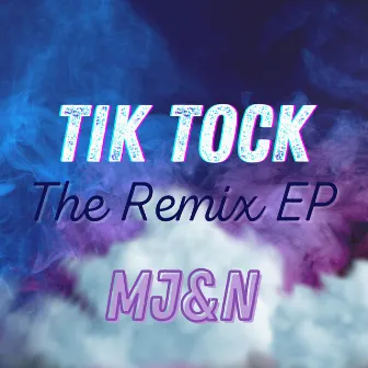 Tik Tock: The Remix EP by MJ&N