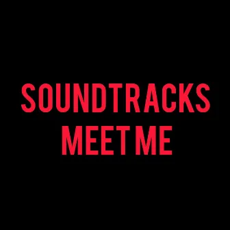 MEET ME by SOUNDTRACKS