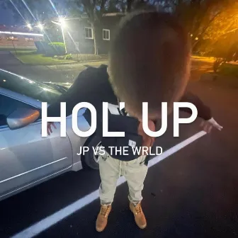 Hol' Up by JP VS THE WRLD