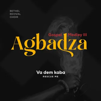 Agbadza Gospel Medley III (Va Dem Kaba - Rescue Me) by Bethel Revival Choir