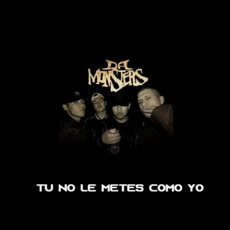 Tú No Le Metes Como Yo by Da Monsters Gang