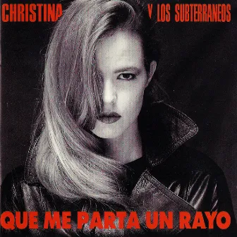 Que Me Parta Un Rayo by Christina y Los Subterraneos