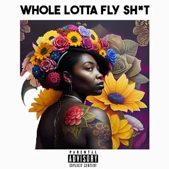 Whole Lotta Fly Shit by Joe Sig