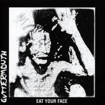 Eat Your Face by Guttermouth