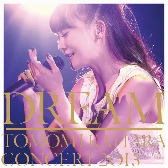 DREAM ～TOMOMI KAHARA CONCERT 2013～ by Tomomi Kahara