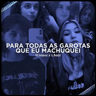 Para Todas as Garotas Que Eu Já Machuquei by lil lopsz