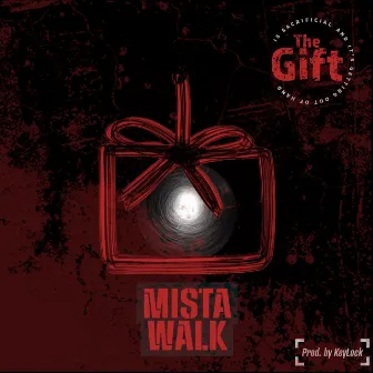 The Gift by Mista Walk